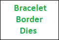 Bracelet Border dies