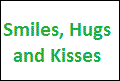 Smiles, Hugs and Kisses